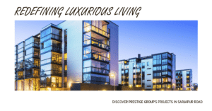 Projects in Sarjapur Road by Prestige Group: Redefining Luxurious Living