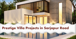 Villa Projects in Sarjapur Road by Prestige Grou